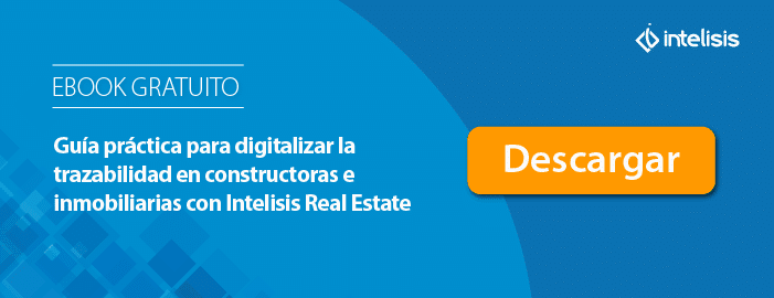 Guía práctica para digitalizar la trazabilidad en constructoras e inmobiliarias con Intelisis Real Estate